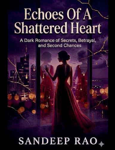 Echoes of a Shattered Heart: A Dark Romance of Secrets, Betrayal, and Second Chances