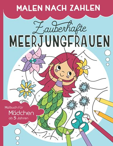 Malen nach Zahlen – Zauberhafte Meerjungfrauen: Malen, lesen und lernen – erlebe zusammen mit dem Meerjungfrauen-Mädchen Melina zauberhafte Abenteuer. ... ab 5 Jahren (Malen nach Zahlen für Kinder)