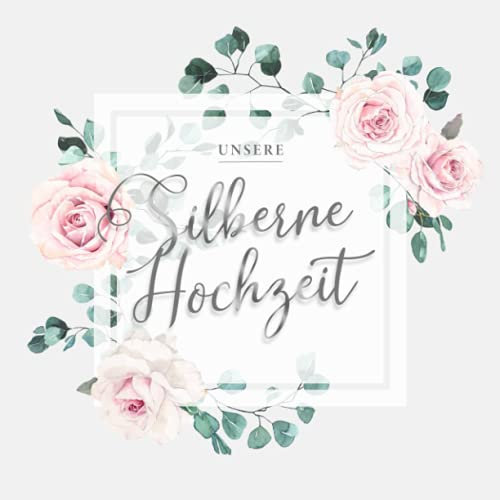 Unsere Silberne Hochzeit: Gästebuch & Erinnerungsbuch ✼ Nettes Silberhochzeit Geschenk ✼ Zum 25. Hochzeitstag ✼ Zum Eintragen von handgeschriebenen Glückwünschen