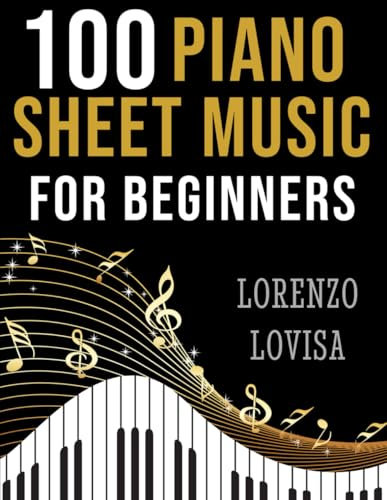 100 Piano Sheet Music for Beginners: Simplified Great Classics with Large Font Sizes (Classical Piano Sheet Music for Beginners)