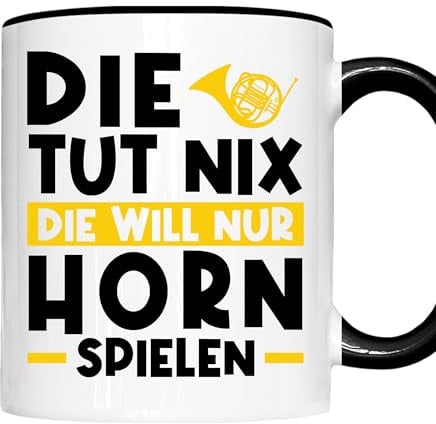 Horn Tasse | die tut nix die will nur Horn spielen | Horn Geschenk Hornspieler Tasse Horn Kaffeebecher lustig
