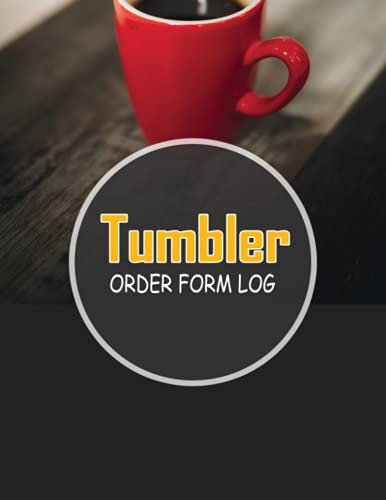 Tumbler Order Form Log: Track Daily Sales and Strategies | Custom Order Organizer and Notebook | Cup and Mug Inventory Purchase Journal Tracker. Gifts ... With Bonus Undated Calendar and Lined Pages