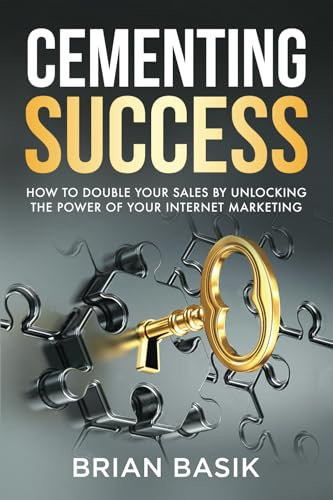 Cementing Success: How to Double Your Sales by Unlocking the Power of Your Internet Marketing