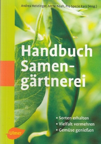 Handbuch Samengärtnerei. Sorten erhalten. Vielfalt vermehren. Gemüse genießen.