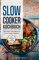 Slow Cooker Kochbuch: Die besten Schongarer & Slow Cooker Rezepte, inkl. Desserts und Getränke