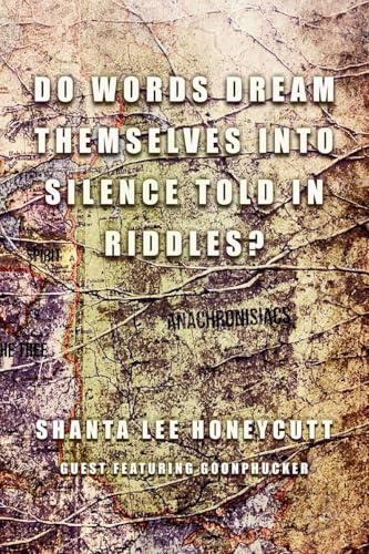 Do Words Dream Themselves Into Silence Told In Riddles?