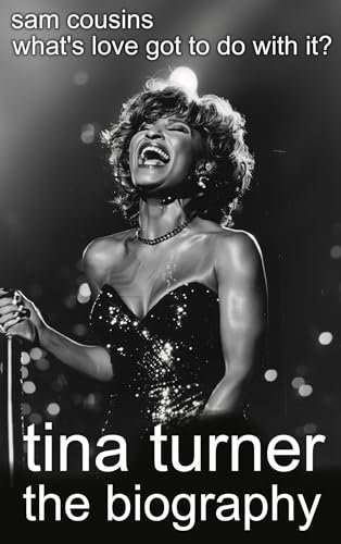 Tina Turner: What's Love Got To Do With It (Tina Turner Biography)
