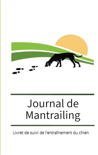 Journal de Mantrailing: Livret de suivi de l’entraînement du chien