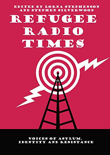Refugee Radio Times: Voices of asylum, identity and resistance (English Edition)