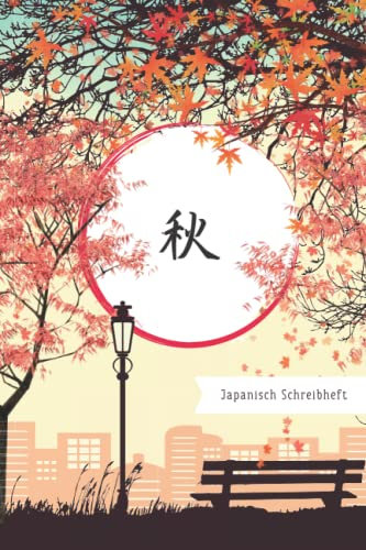 Japanisch Schreibheft „Herbst“ (Aki): Schreibheft mit 80 Seiten mit Kästchen für Schreibübungen in Hiragana, Katakana, Kanji und mit schönem ... und japanischer Landschaft sowie Kalligrafie