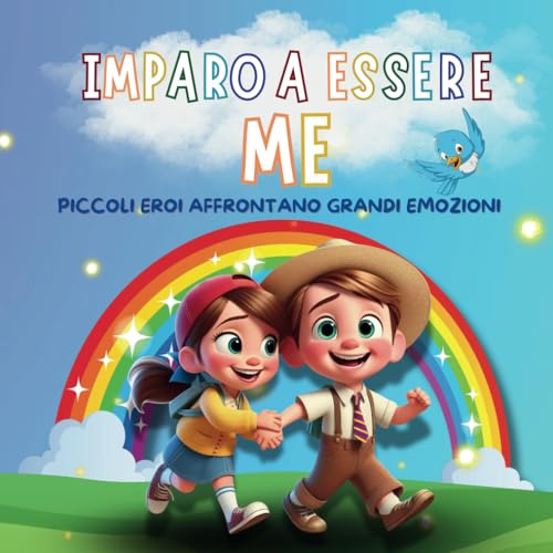 Imparo a Essere Me: Piccoli Eroi Affrontano Grandi Emozioni - Libro Illustrato a colori per Bambini 4-9 Anni: Storie e Attività Creative per lo ... Emozioni, Autostima e Crescita Personale