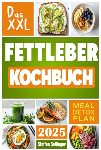 Das XXL Fettleber Kochbuch: Gesunde Ernährung für deine Leber mit 70 leckeren Rezepten – effektiver Fettverlust, leberfreundliche Mahlzeiten & einfache Tipps zum Leber entgiften