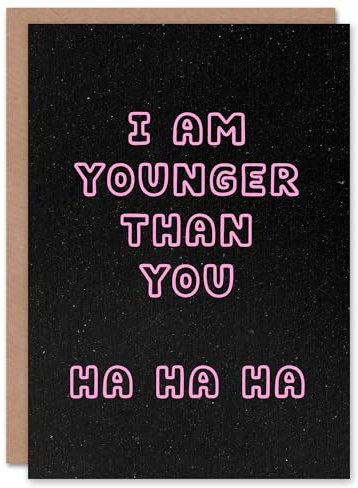 Artery8 I Am Younger Than You Ha Ha Funny Cheeky Birthday Card
