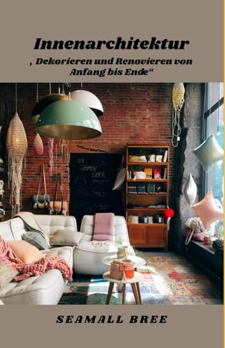 Interior Designing: “How to Decorate and Renovate, from Start to Finish
