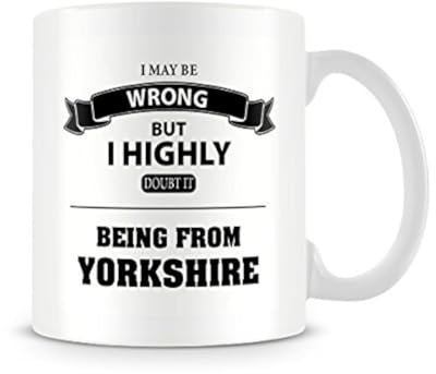 Behind The Glass - I May Be Wrong... Being from Yorkshire - Printed Funny Mug, Ceramic, 11fl.oz.