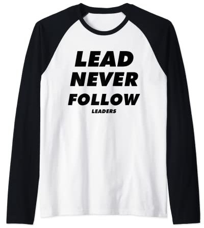 Lead Never Follow Leaders Raglan Baseball Tee