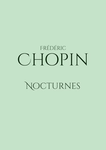 Nocturnes: Nocturnes by Frédéric Chopin for piano