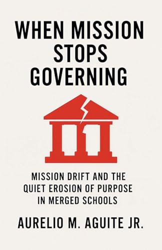 When Mission Stops Governing: Mission Drift and the Quiet Erosion of Purpose in Merged Schools