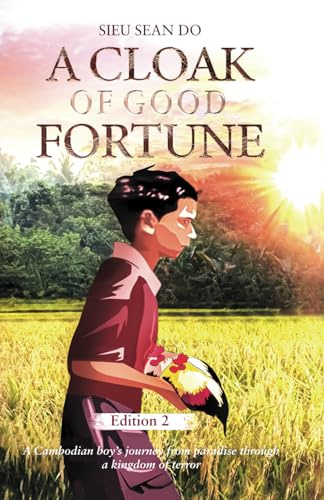 A Cloak of Good Fortune: A Cambodian boy's journey from paradise through a kingdom of terror