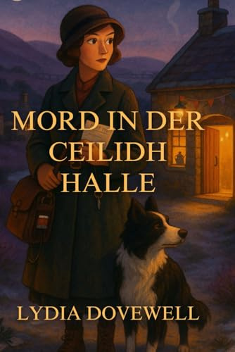 MORD IN DER CEILIDH HALLE: Ein gemütlicher historischer Krimi aus den 1920er Jahren (Highland-Heather-und-Collie-Krimis, Band 1)