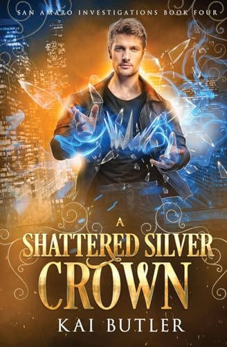 A Shattered Silver Crown (San Amaro Investigations, Band 4)
