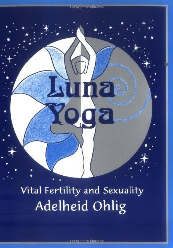 Luna Yoga : Vital Fertility and Sexuality by Adelheid Ohlig (1997-03-01)