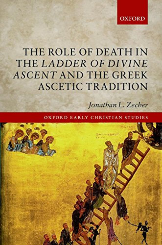 The Role of Death in the Ladder of Divine Ascent and the Greek Ascetic Tradition (Oxford Early Christian Studies)
