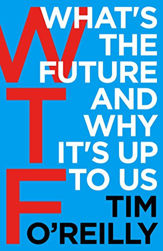 WTF?: What's the Future and Why It's Up to Us (English Edition)