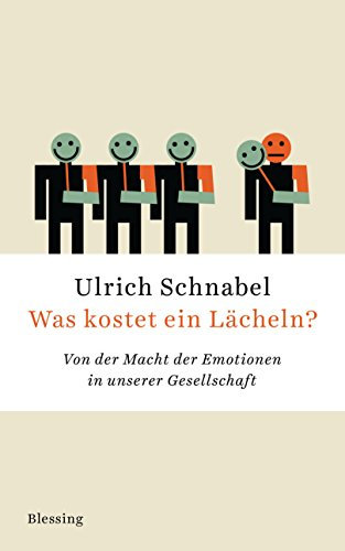 Was kostet ein Lächeln?: Von der Macht der Emotionen in unserer Gesellschaft