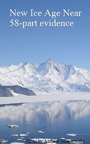 New Ice Age Near: 58-Part Evidence: Illustrated Science, Ice Age Climate Change (English Edition)