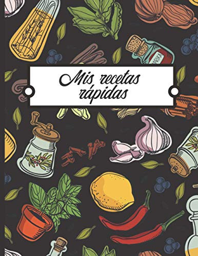 Mis recetas rápidas: Libro para completar - 100 Recetas fáciles y rápidas de escribir - Gran formato.