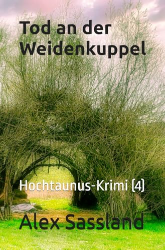 Tod an der Weidenkuppel: Hochtaunus-Krimi (4)