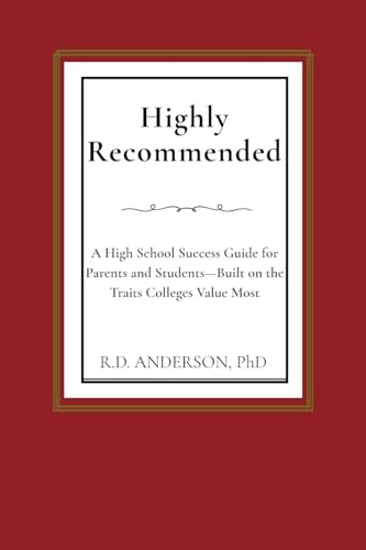 Highly Recommended: A High School Success Guide for Parents and Students - Built on the Traits Colleges Value Most