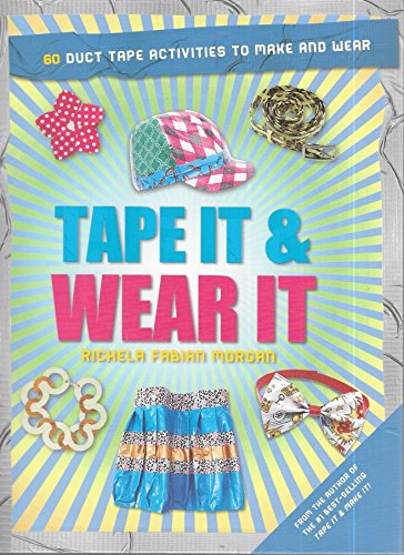 Tape It & Wear It: 60 Duct-Tape Activities to Make and Wear (Tape It and...Duct Tape Series) by Richela Fabian Morgan (2014-09-01)