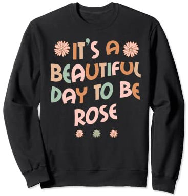 Rose Personalisierter Name Beautiful Day Rose Geburtstag Sweatshirt