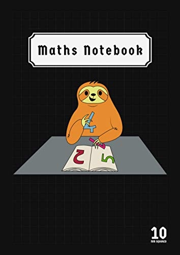 Maths Notebook Squared 10mm: Sloth A4 Exercise Books Squared 10mm for Maths ( Mathematics ) , Science Class Records & Lesson | Back to School Notebooks | Black Cover