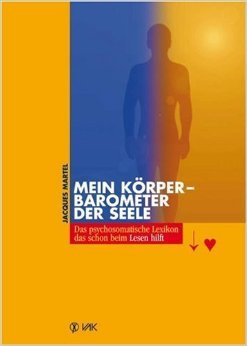 Mein Körper - Barometer der Seele: Das psychosomatische Lexikon, das schon beim Lesen hilft ( April 2011 )