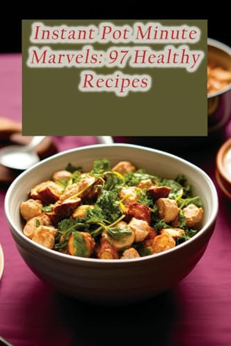 Instant Pot Minute Marvels: 97 Healthy Recipes