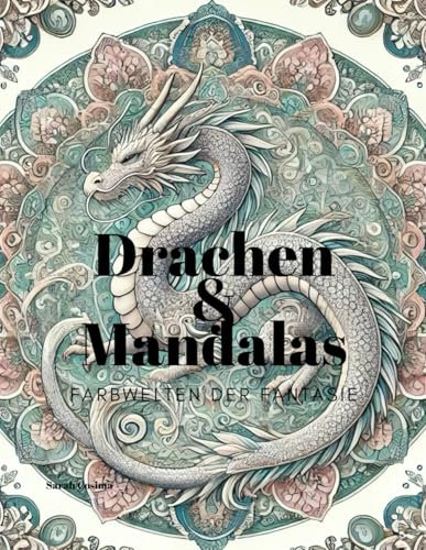Drachen & Mandalas - Farbwelten der Fantasie: Drachen & Mandalas - Malbuch für Erwachsene - Achtsamkeit & Meditation (WeltDerFarben)