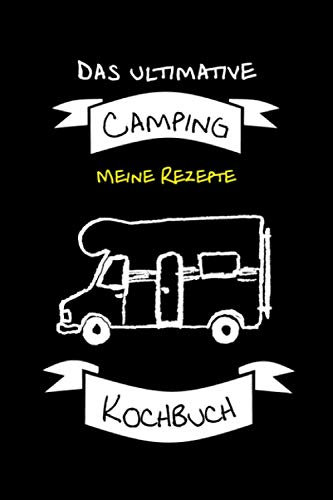 Praktisches Camping Notizbuch für Rezepte, Kochbuch, Heft, Block für Wohnmobil Besitzer: Das ultimative Camping Kochbuch für Deine besten Rezepte - ... Platz für Notizen zu Zutaten und Anleitung