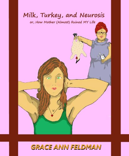 Milk, Turkey, and Neurosis: or, How Mother (Almost) Ruined My Life