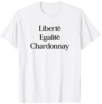 Egalite Liberte Chardonnay. vin blanc Schorle à vin Vin Fun T-Shirt