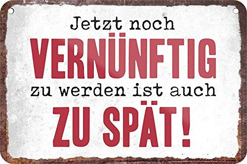 Blechschild Lustiger Spruch: “JETZT NOCH VERNÜNFTIG..” Deko Hängeschild Türschild Hauseingang Metallschild Schild Witziges Geschenk zum Geburtstag oder Weihnachten 18x12 cm