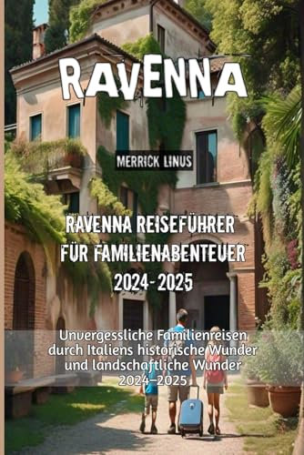 Ravenna Reiseführer für Familienabenteuer 2024–2025