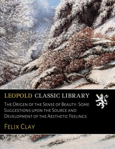 The Origen of the Sense of Beauty: Some Suggestions upon the Source and Development of the Aesthetic Feelings