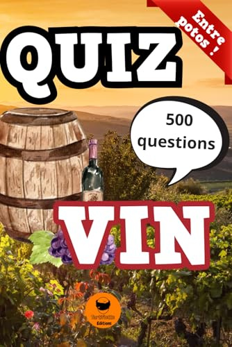 Quiz du Vin: Le Quiz Ultime sur le Vin : Testez vos Connaissances en Œnologie et Terroirs | 500 Questions pour Amateur et Passionné