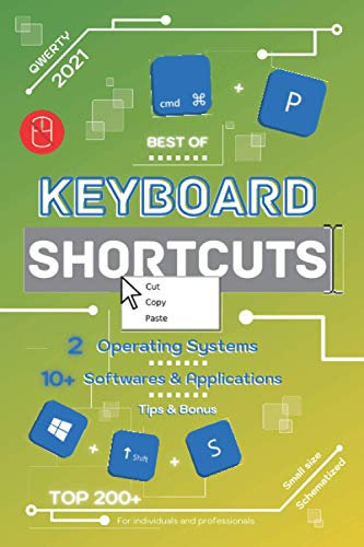 Best of Keyboard Shortcuts QWERTY | 2021: 2 Operating Systems | 10+ Softwares & Applications | Tips & Bonus | Top 200+ | Small size | Schematized | For individuals and professionnals