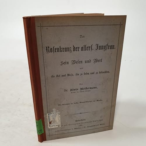 Der Rosenkranz der allers. Jungfrau : sein Wessen und Wert : und die Art und Weise, ihn zu beten und zu betrachten.