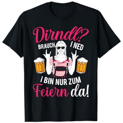 Bier Oktoberfest Dirndl Brauch I Ned I Bin Nur Zum Feiern Da T-Shirt