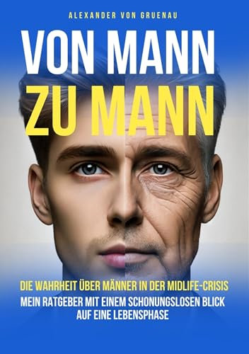 Von Mann zu Mann: Die Wahrheit über Männer in der Midlife-Crisis